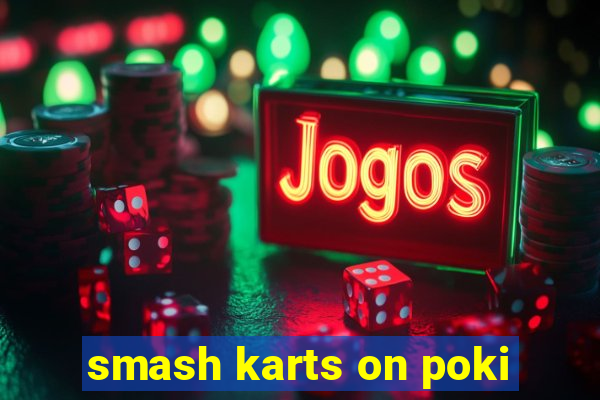 smash karts on poki